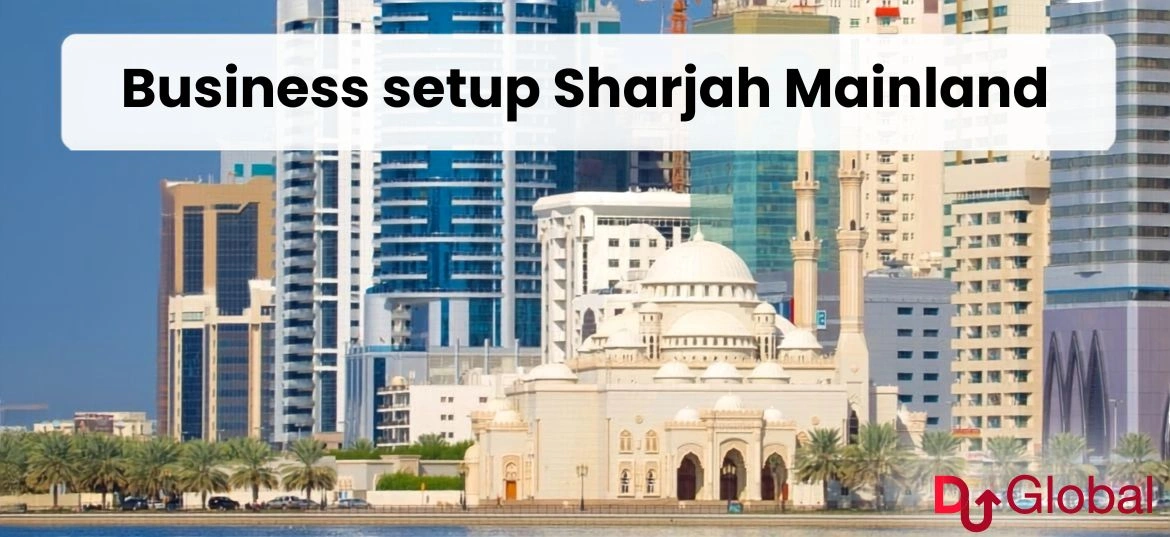 Business Setup in Sharjah Mainland : Complete 2026 Guide